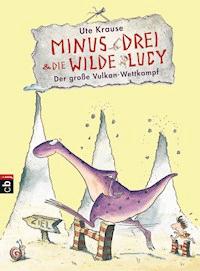 Minus Drei und die wilde Lucy - Der große Vulkan-Wettkampf - Ute Krause - E-Book