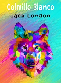 Colmillo Blanco - (Anotado) - Jack  London - E-Book
