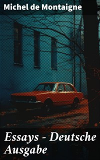 Essays - Deutsche Ausgabe - Michel De Montaigne - E-Book
