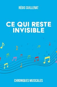 Ce qui reste invisible - Régis Cuillerat - E-Book