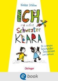 Ich und meine Schwester Klara. Die schönsten Geschwistergeschichten zum Vorlesen - Dimiter Inkiow - E-Book