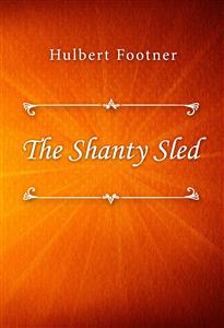 The Shanty Sled - Hulbert Footner - E-Book