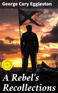 A Rebel's Recollections - George Cary Eggleston - E-Book