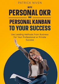 With Personal OKR and Personal Kanban to Your Success - Patrick Niven - E-Book