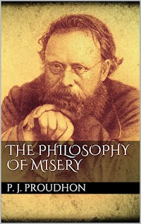 The Philosophy of Misery - P. J. Proudhon - E-Book