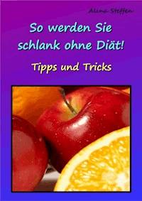 So werden Sie schlank ohne Diät! - Alina Steffen - E-Book