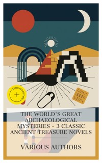 The World's Great Archaeological Mysteries – 3 Classic Ancient Treasure Novels - F. Marion Crawford - E-Book