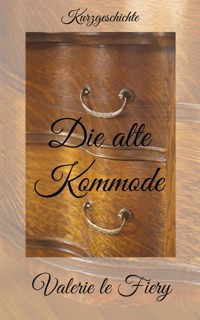 Die alte Kommode - Valerie le Fiery - kostenlos E-Book