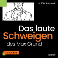 Das laute Schweigen des Max Grund - Ralf M. Ruthardt - Hörbuch