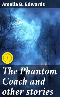 The Phantom Coach and other stories - Amelia B. Edwards - E-Book