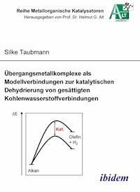 Übergangsmetallkomplexe als Modellverbindungen zur katalytischen Dehydrierung von gesättigten Kohlenwasserstoffverbindungen - Silke Taubmann - E-Book