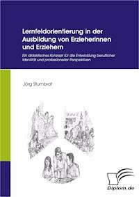 Lernfeldorientierung in der Ausbildung von Erzieherinnen und Erziehern - Jörg Stumbrat - E-Book