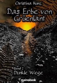 Das Erbe von Grüenlant. Band 2: Dunkle Wege - Christina Kunz - kostenlos E-Book + Hörbuch
