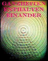 Ganzheiten enthalten einander - Kurt Gminder - E-Book