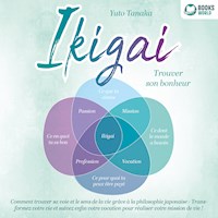 IKIGAI – Trouver son bonheur: Comment trouver sa voie et le sens de la vie grâce à la philosophie japonaise - Transformez votre vie et suivez enfin votre vocation pour réaliser votre mission de vie - Yuto Tanaka - Hörbuch