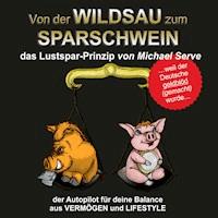 Von der Wildsau zum Sparschwein - Michael Serve - Hörbuch
