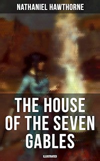 The House of the Seven Gables (Illustrated) - Nathaniel Hawthorne - E-Book
