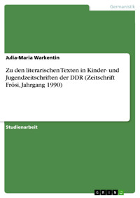 Zu den literarischen Texten in Kinder- und Jugendzeitschriften der DDR (Zeitschrift Frösi, Jahrgang 1990) - Julia-Maria Warkentin - E-Book