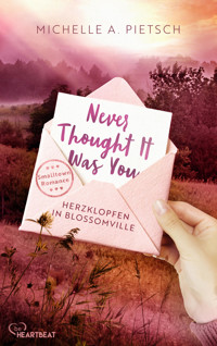 Never Thought It Was You - Herzklopfen in Blossomville - Michelle A. Pietsch - E-Book