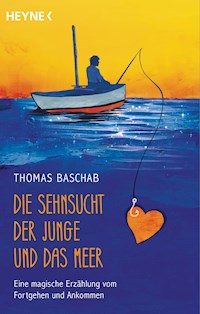 Die Sehnsucht, der Junge und das Meer - Thomas Baschab - E-Book
