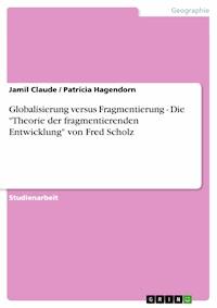 Globalisierung versus Fragmentierung  -  Die "Theorie der fragmentierenden Entwicklung" von Fred Scholz - Jamil Claude - E-Book