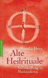 Alte Heilrituale - Monika Herz - E-Book