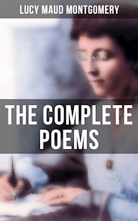 The Complete Poems of Lucy Maud Montgomery - Lucy Maud Montgomery - E-Book