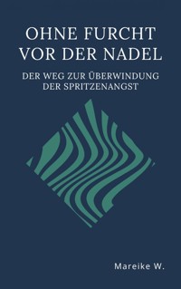 Ohne Furcht vor der Nadel - Mareike W. - E-Book