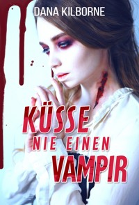 Küsse nie einen Vampir - Dana Kilborne - E-Book