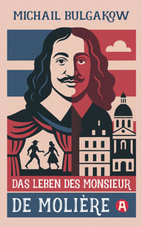 Das Leben des Monsieur de Molière. Ein biografischer Roman - Michail Bulgakow - E-Book