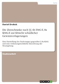 Die Zinsschranke nach §§ 4h EStG-E, 8a KStG-E zur Abwehr schädlicher Gewinnverlagerungen - Daniel Drobek - E-Book