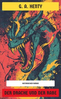 Der Drache und der Rabe - G. A. Henty - E-Book