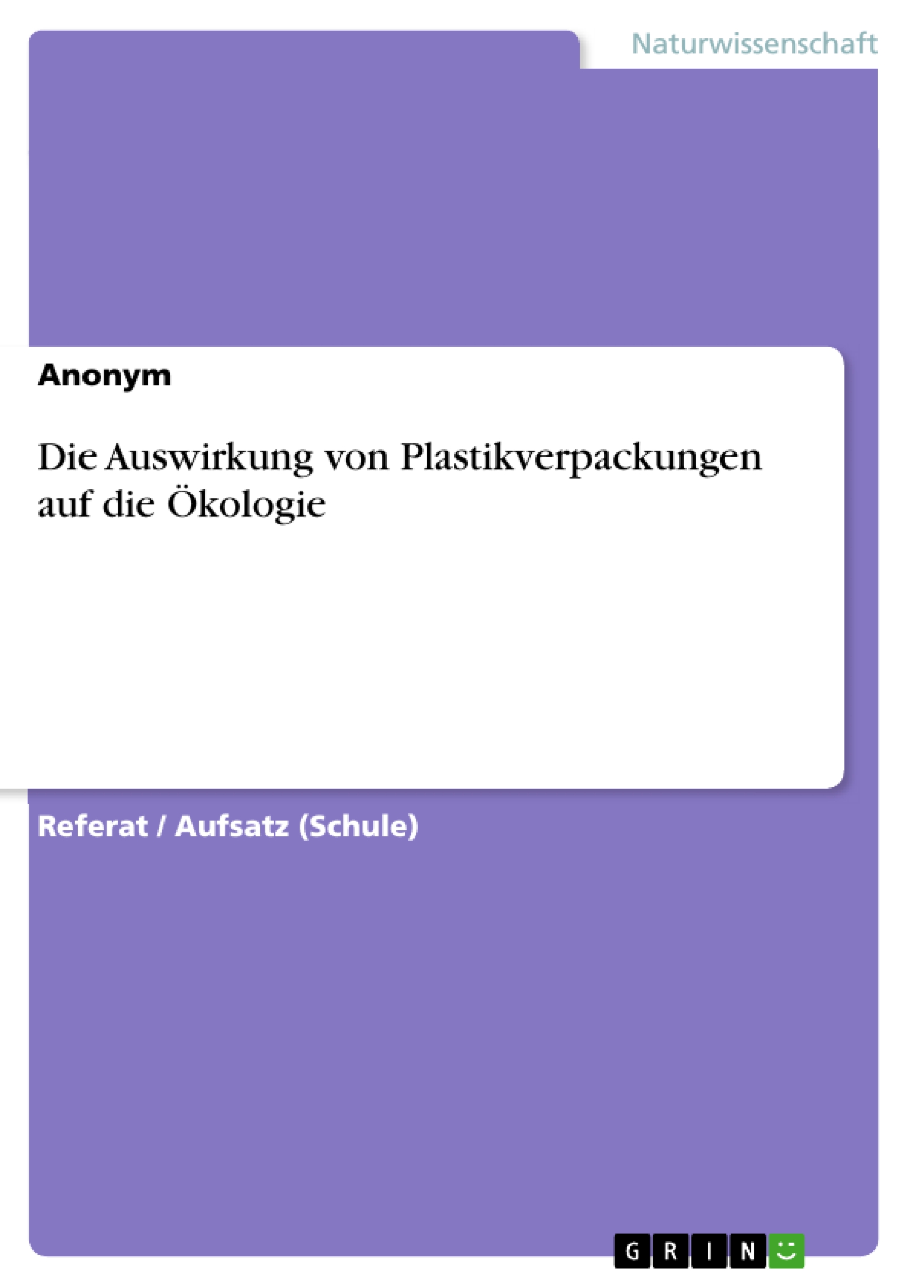 Die Auswirkung von Plastikverpackungen auf die Ökologie -  - E-Book