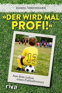"Der wird mal Profi!" - Daniel Wiechmann - E-Book