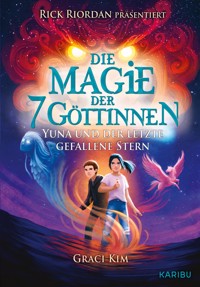 Die Magie der 7 Göttinnen (Band 1) – Yuna und der letzte gefallene Stern (Rick Riordan präsentiert) - Graci Kim - E-Book