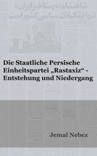 Die staatliche persische Einheitspartei RASTAXIZ - Entstehung und Niedergang - Jemal Nebez - E-Book
