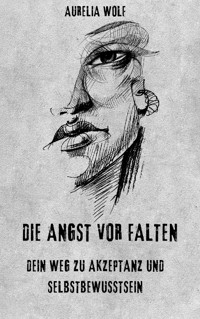 Die Angst vor Falten - Aurelia Wolf - E-Book