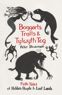 Boggarts, Trolls and Tylwyth Teg - Peter Stevenson - E-Book