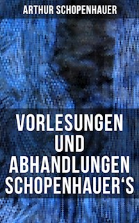 Vorlesungen und Abhandlungen Schopenhauer's - Arthur Schopenhauer - E-Book