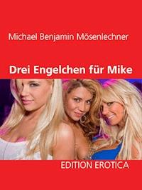 Drei Engelchen für Mike - Michael Benjamin Mösenlechner - E-Book