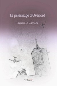 Le pèlerinage d’Overlord - Francis La Carbona - E-Book