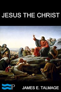 Jesus the Christ - James E. Talmage - E-Book