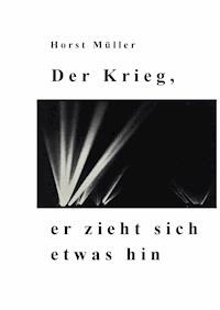 Der Krieg, er zieht sich etwas hin - Horst Müller - E-Book