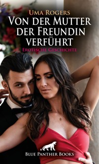 Von der Mutter der Freundin verführt | Erotische Geschichte - Uma Rogers - E-Book
