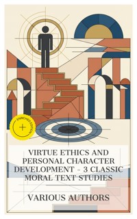 Virtue Ethics and Personal Character Development – 3 Classic Moral Text Studies - Aristotle - E-Book