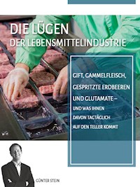 Die Lügen der Lebensmittelindustrie - Gunter Stein - E-Book