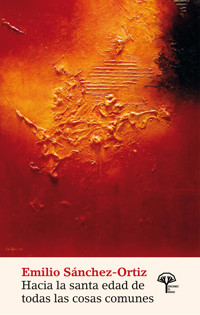 Hacia la santa edad de todas las cosas - Emilio Sanchez-Ortíz - E-Book