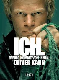 Ich. Erfolg kommt von innen. - Oliver Kahn - E-Book