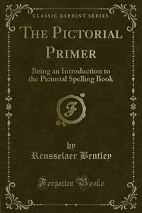 The Pictorial Primer - Rensselaer Bentley - E-Book
