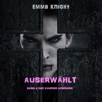Auserwählt (Band 4 der Vampier Legenden) - Emma Knight - Hörbuch